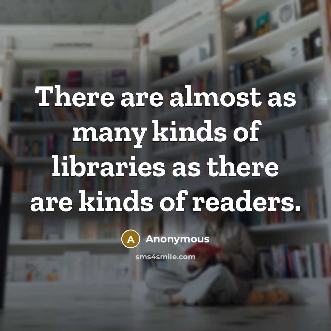 “There are almost as many kinds of libraries as there…” quote by Anonymous