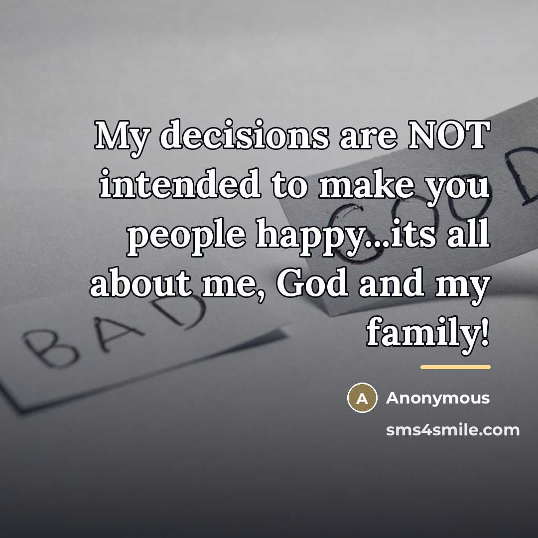 “My decisions are NOT intended to make you people happy...its…” quote by Anonymous