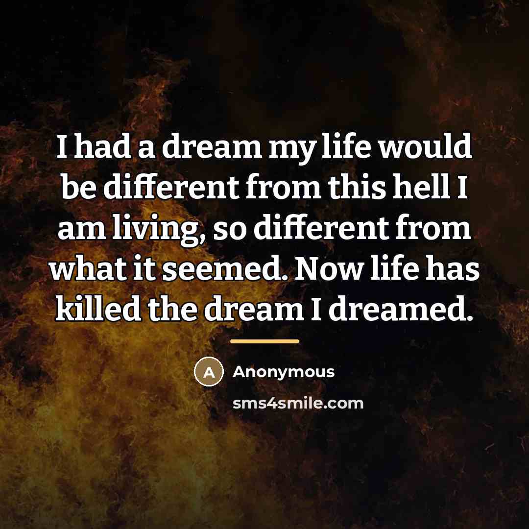 “I had a dream my life would be different from…” quote by Anonymous