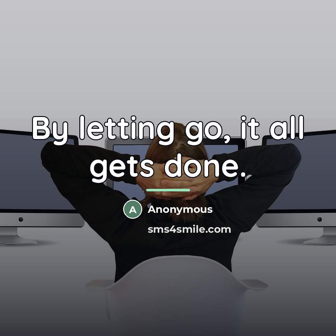 “By letting go, it all gets done.…” quote by Anonymous