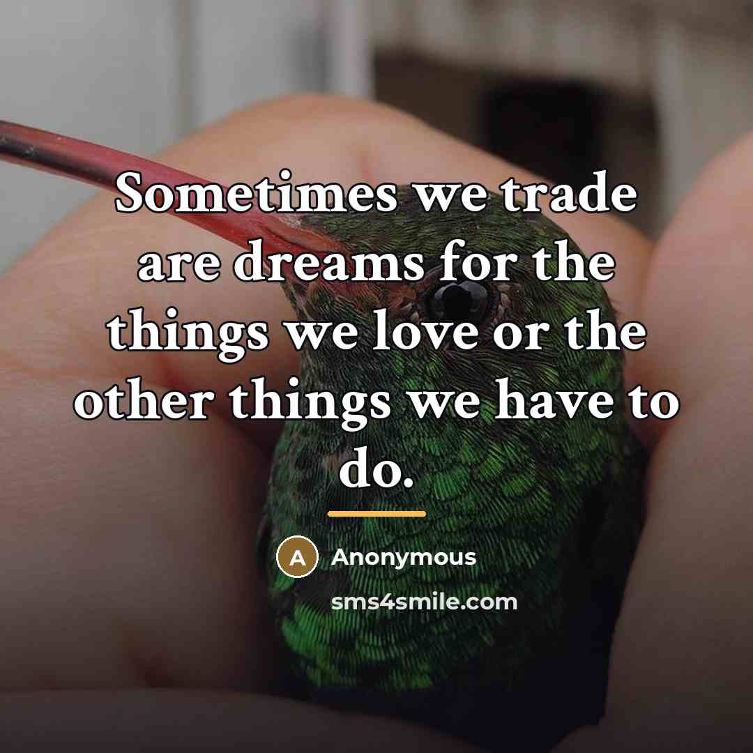 “Sometimes we trade are dreams for the things we love…” quote by Anonymous
