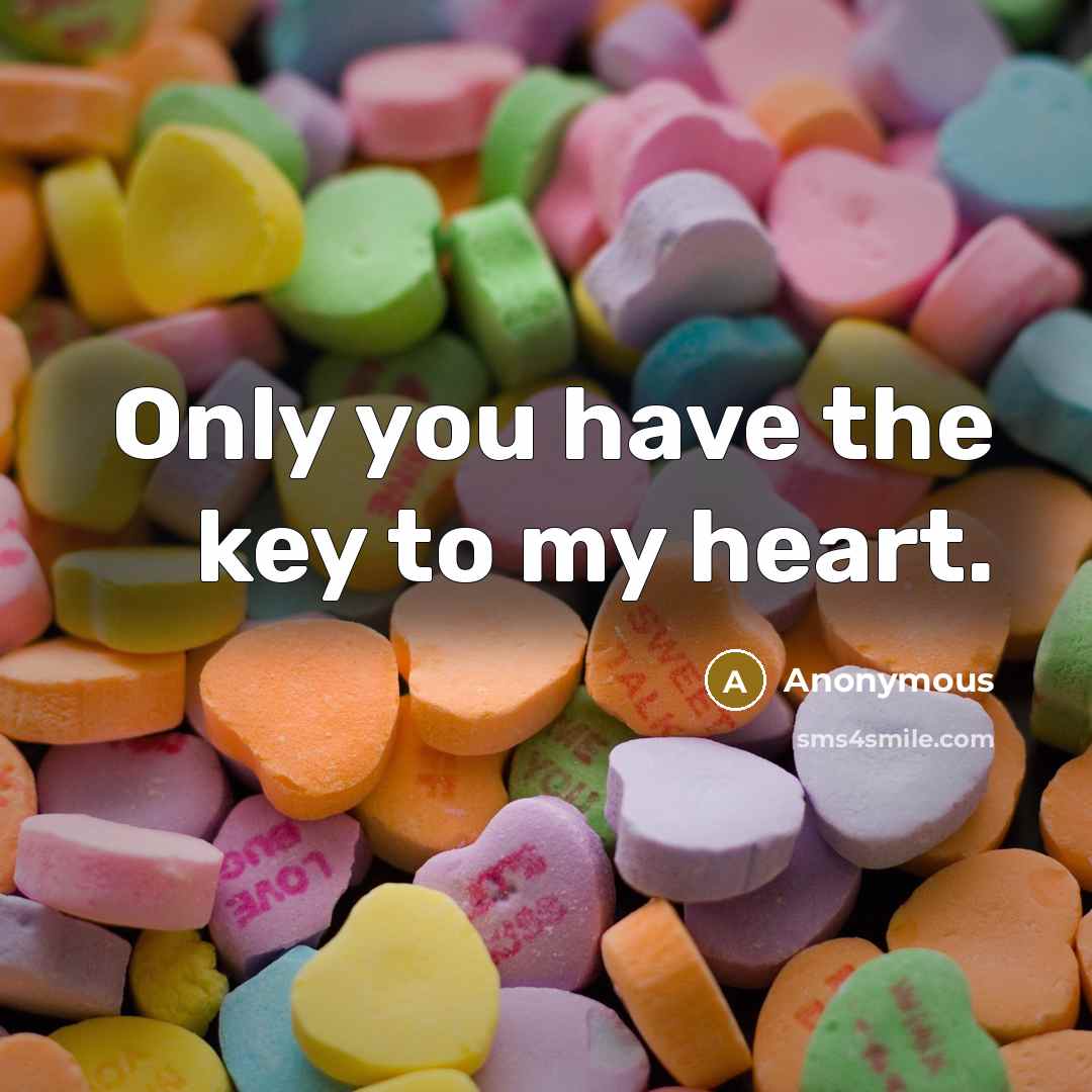 “Only you have the key to my heart.” quote by Anonymous