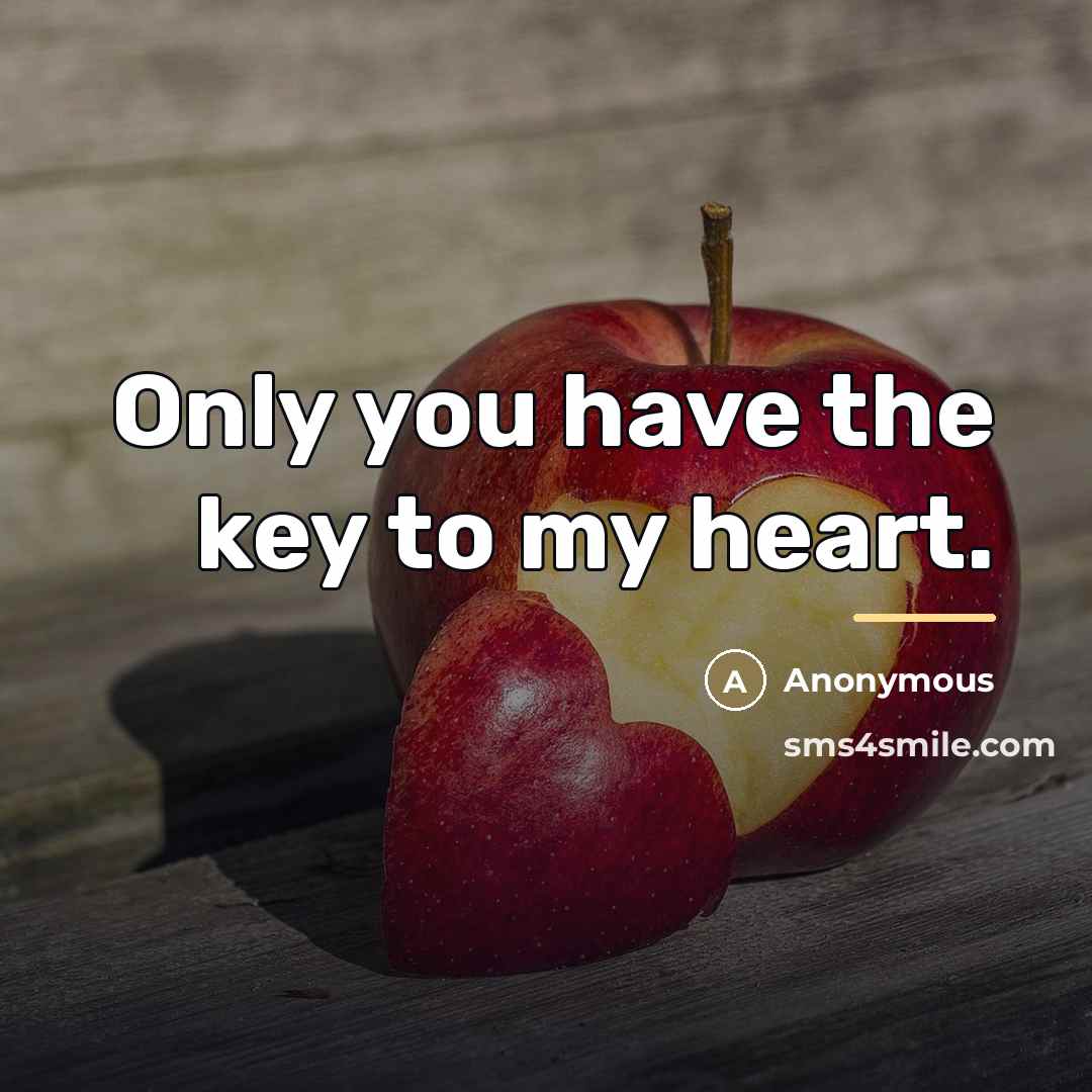 “Only you have the key to my heart.…” quote by Anonymous