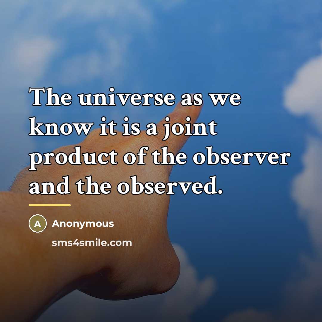“The universe as we know it is a joint product…” quote by Anonymous