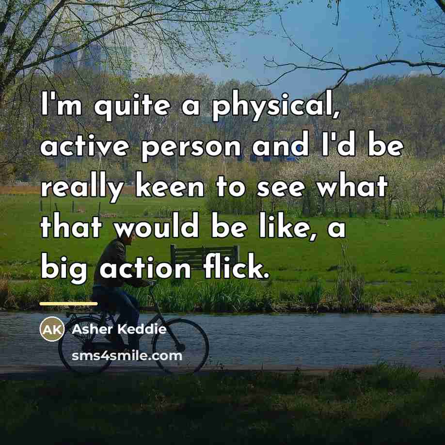 “I'm quite a physical, active person and I'd be really…” quote by Asher Keddie
