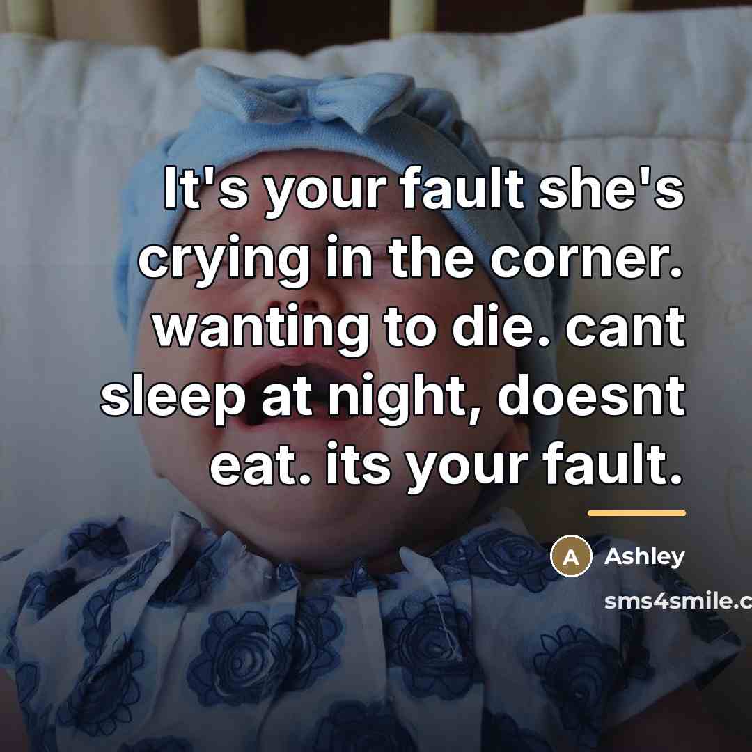 “It's your fault she's crying in the corner. wanting to…” quote by Ashley