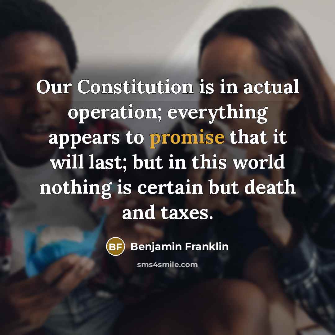 “Our Constitution is in actual operation; everything appears to promise…” quote by Benjamin Franklin