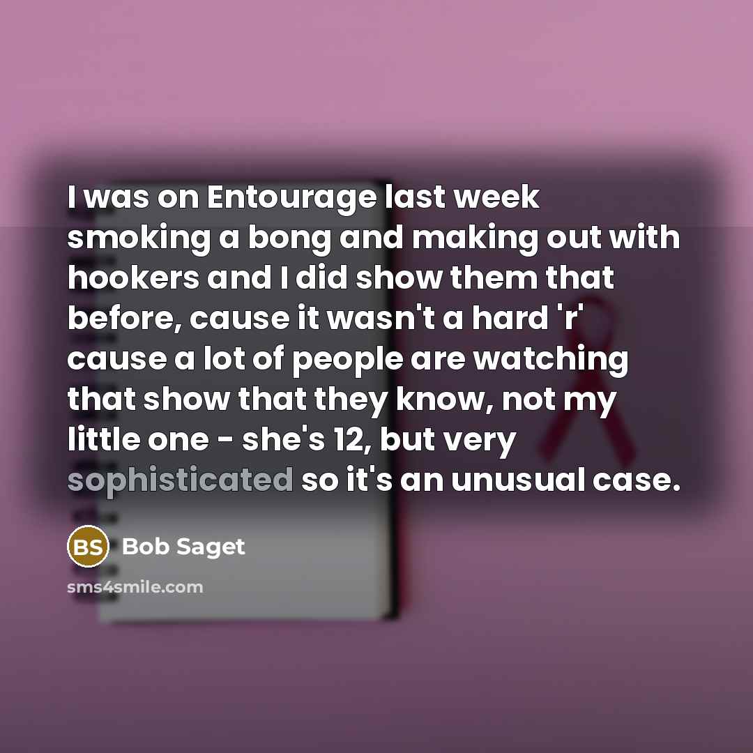 “I was on Entourage last week smoking a bong and…” quote by Bob Saget