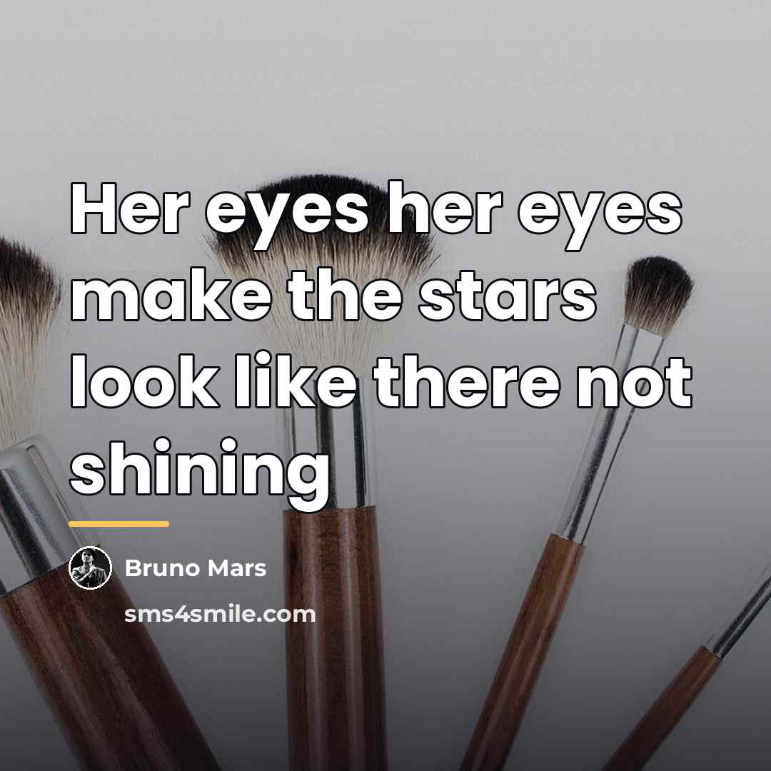 “Her eyes her eyes make the stars look like there…” quote by Bruno Mars