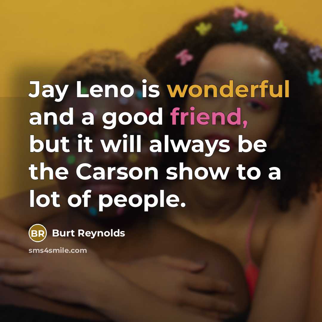“Jay Leno is wonderful and a good friend, but it…” quote by Burt Reynolds