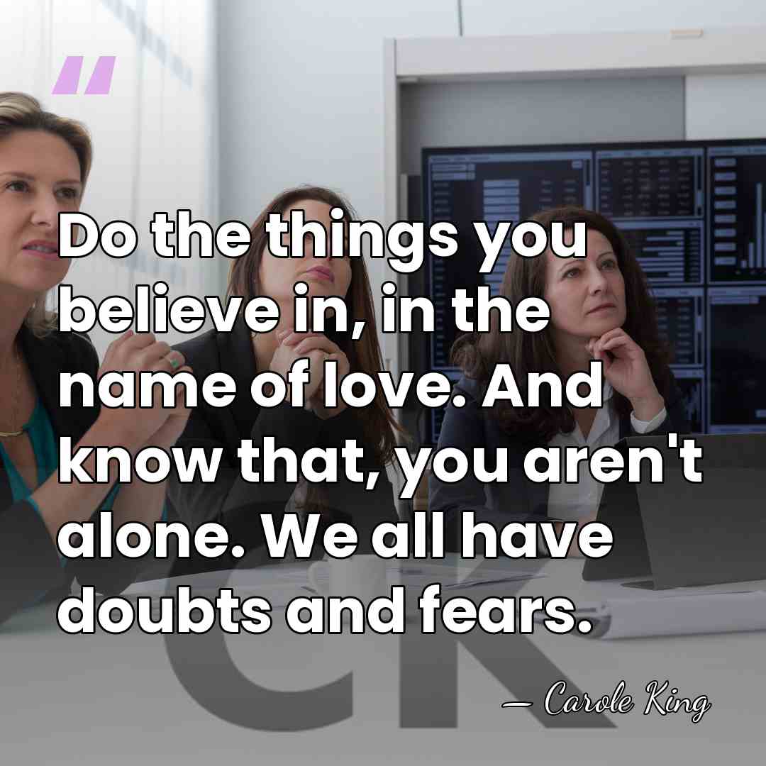 Do the things you believe in, in the name of love. And&hellip; - Carole King
