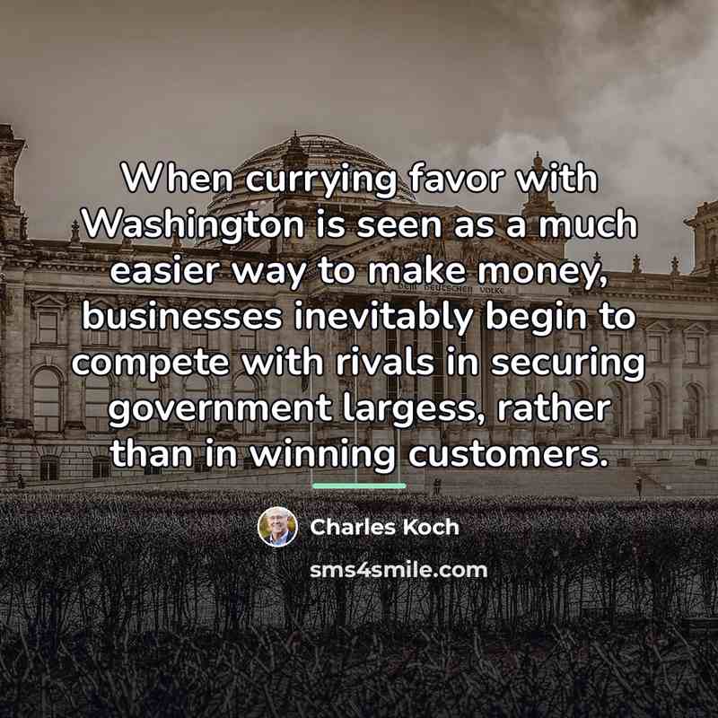 “When currying favor with Washington is seen as a much…” quote by Charles Koch