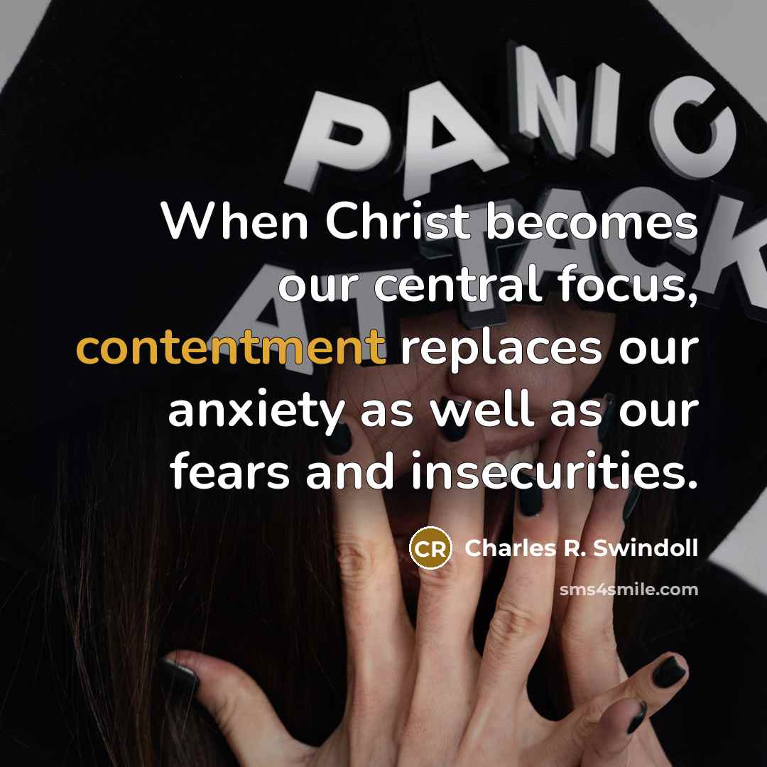 “When Christ becomes our central focus, contentment replaces our anxiety…” quote by Charles R. Swindoll