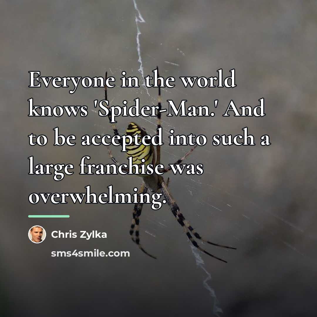 “Everyone in the world knows 'Spider-Man.' And to be accepted…” quote by Chris Zylka