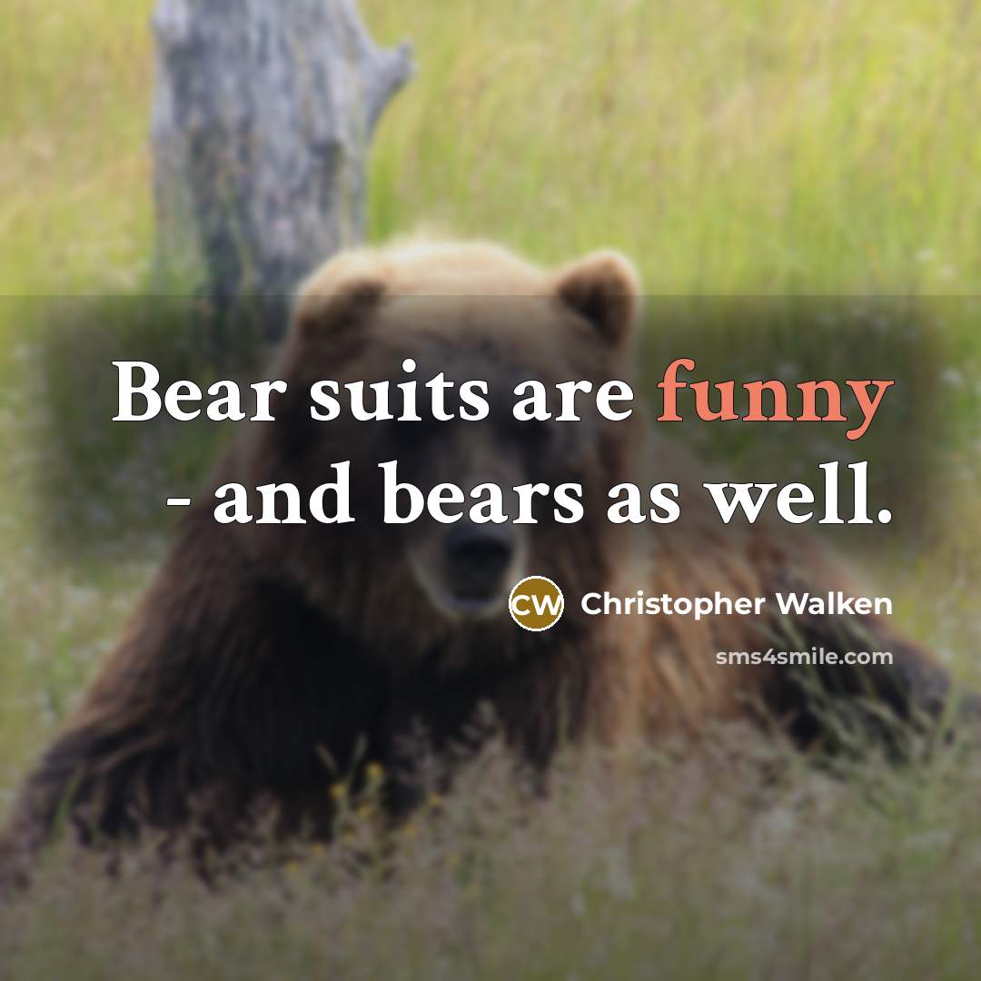 “Bear suits are funny - and bears as well.…” quote by Christopher Walken