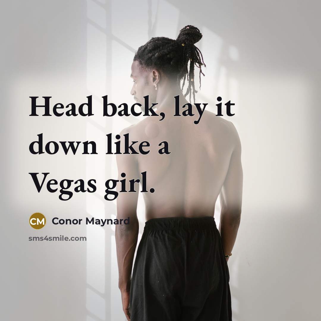 “Head back, lay it down like a Vegas girl.…” quote by Conor Maynard