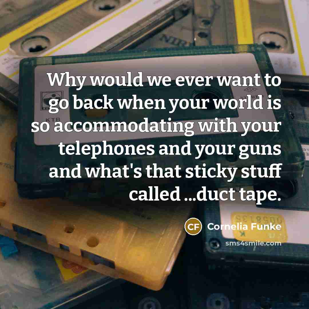 “Why would we ever want to go back when your…” quote by Cornelia Funke