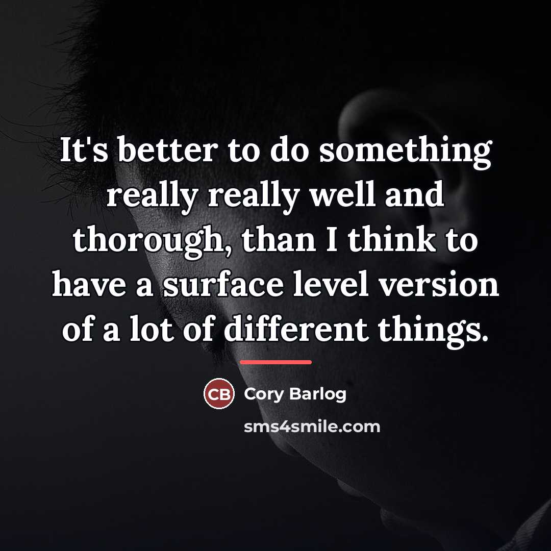 “It's better to do something really really well and thorough,…” quote by Cory Barlog