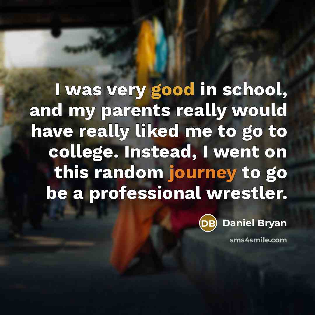 “I was very good in school, and my parents really…” quote by Daniel Bryan