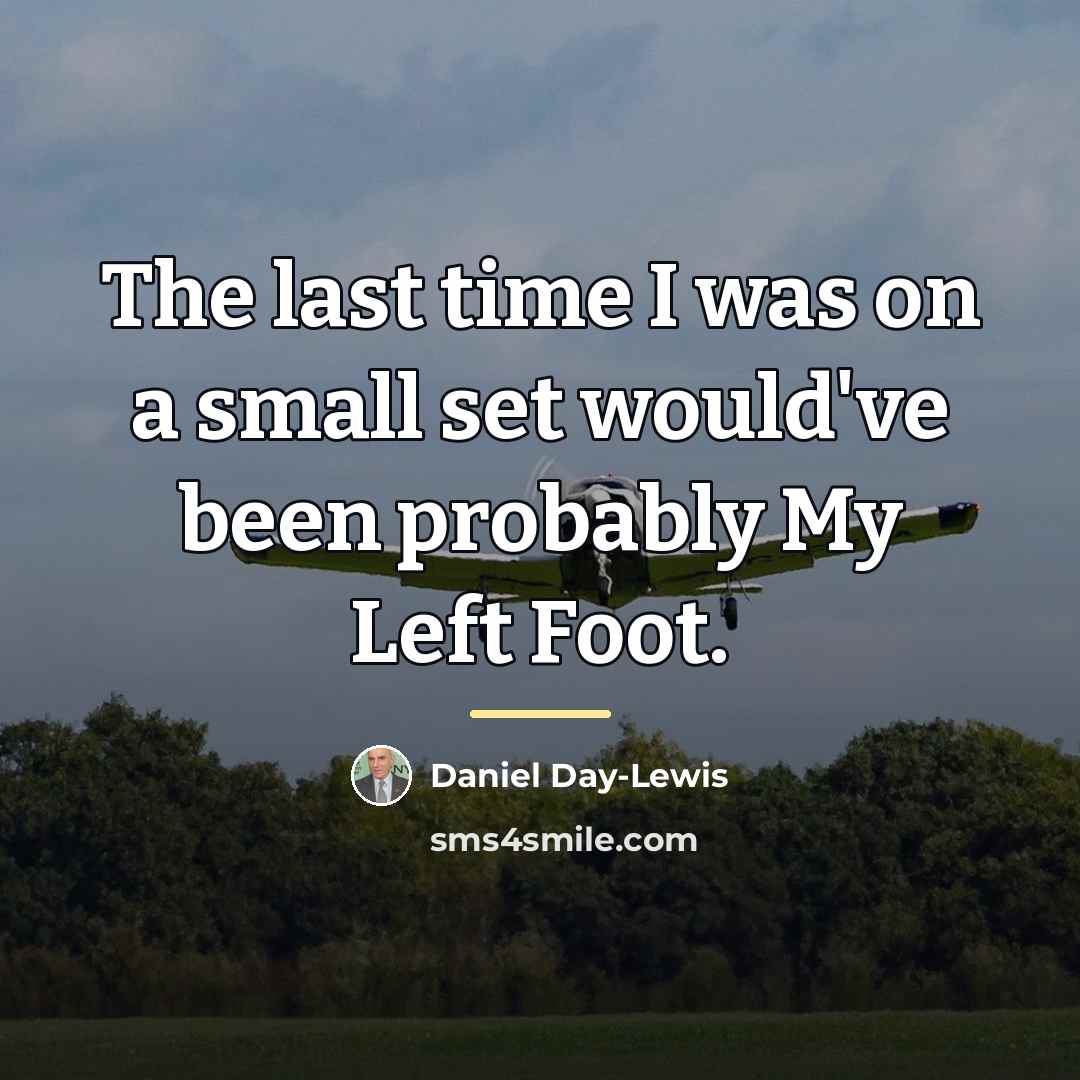 “The last time I was on a small set would've…” quote by Daniel Day-Lewis