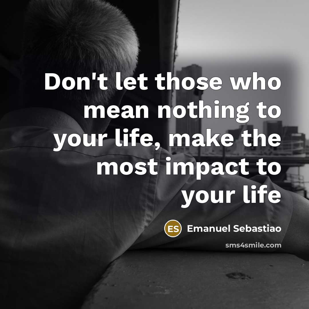 “Don't let those who mean nothing to your life, make…” quote by Emanuel Sebastiao