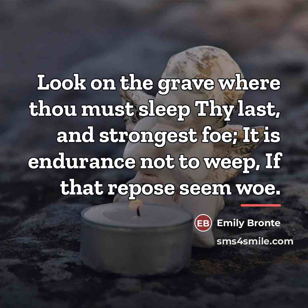 “Look on the grave where thou must sleep Thy last,…” quote by Emily Bronte