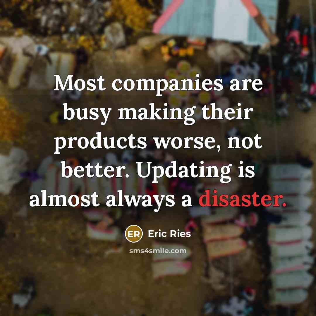 “Most companies are busy making their products worse, not better.…” quote by Eric Ries
