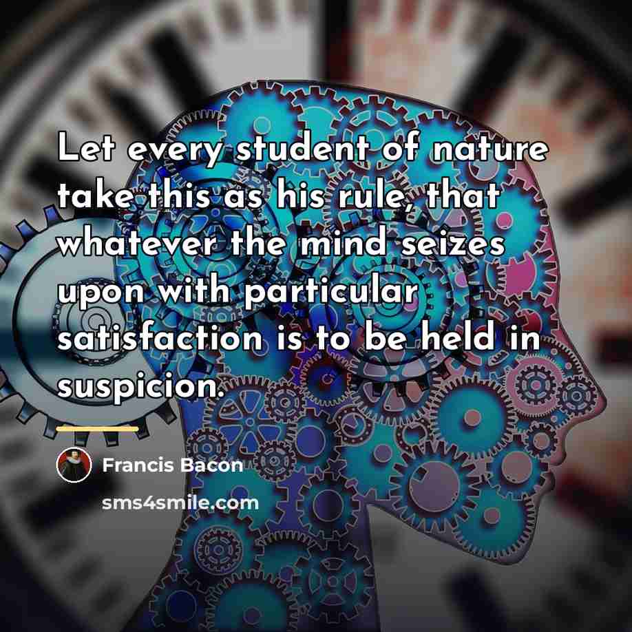 “Let every student of nature take this as his rule,…” quote by Francis Bacon