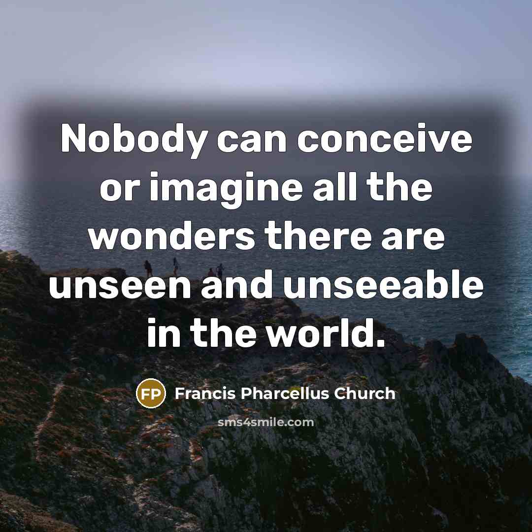 “Nobody can conceive or imagine all the wonders there are…” quote by Francis Pharcellus Church