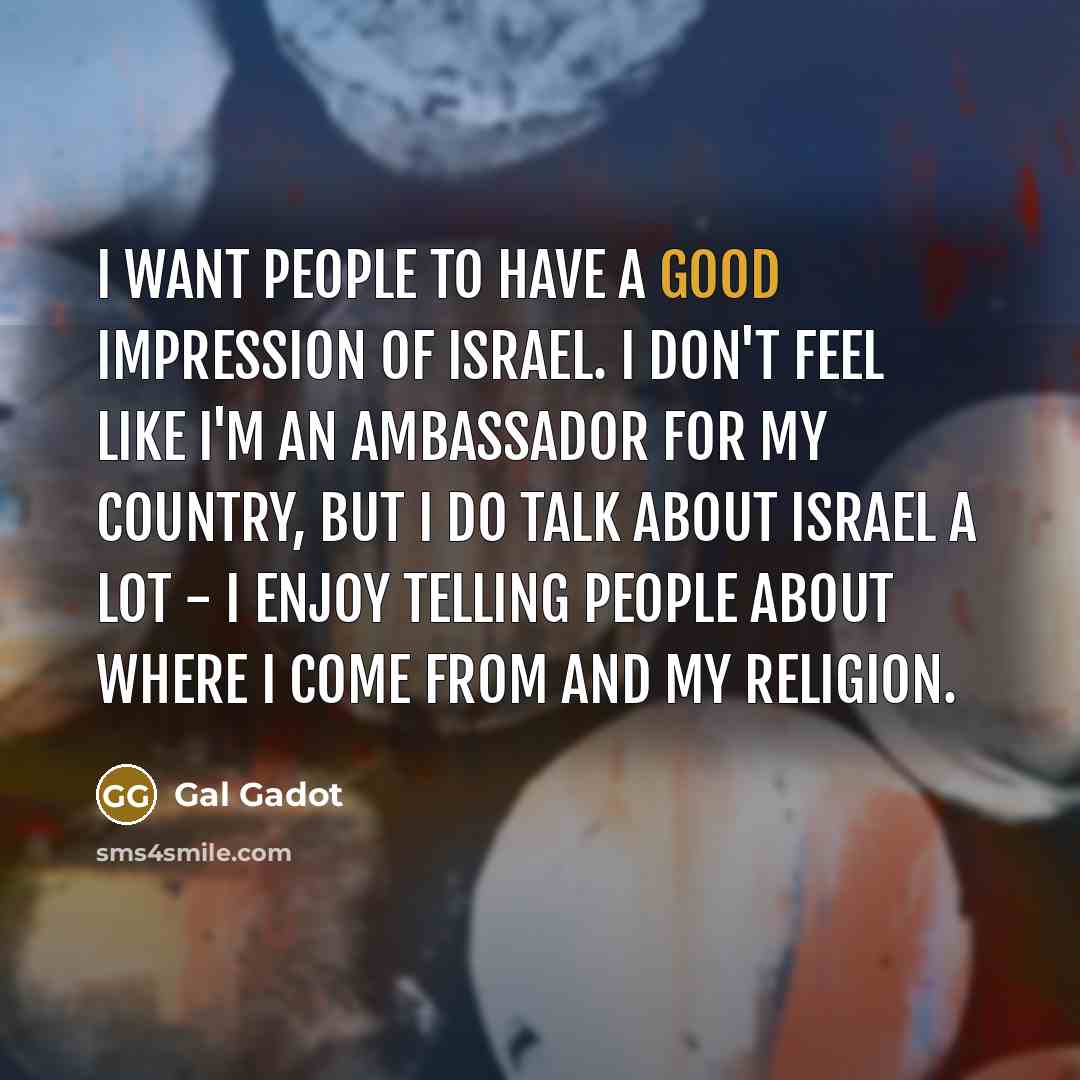 “I want people to have a good impression of Israel.…” quote by Gal Gadot