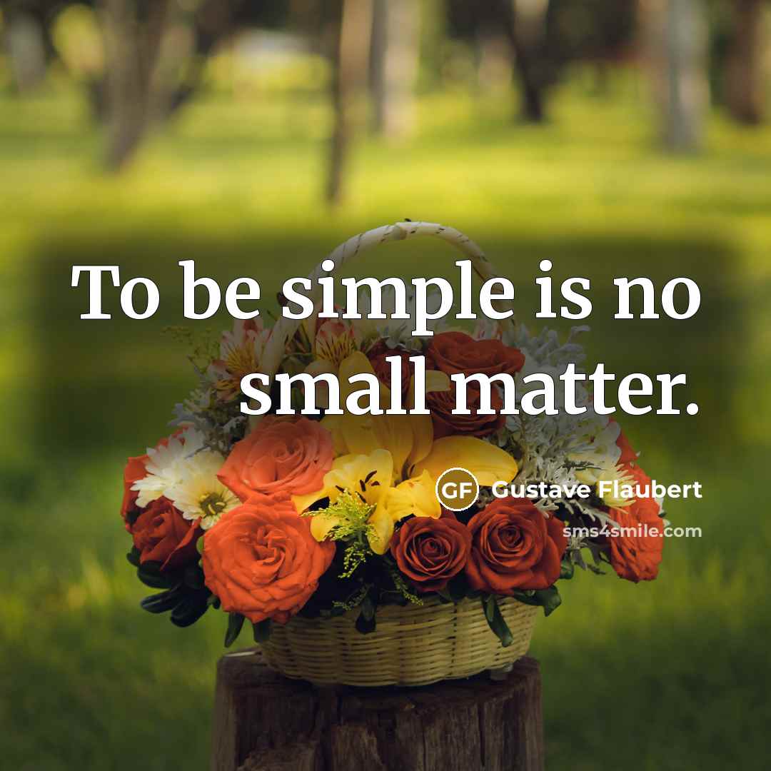 “To be simple is no small matter.…” quote by Gustave Flaubert