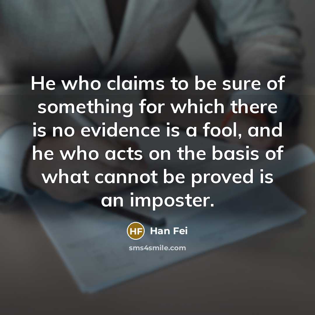 “He who claims to be sure of something for which…” quote by Han Fei
