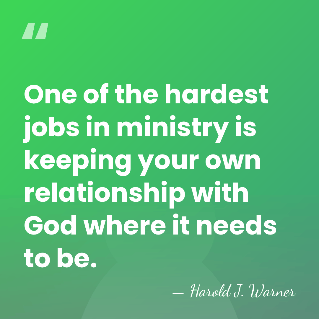 One of the hardest jobs in ministry is keeping your own relationship&hellip; - Harold J. Warner