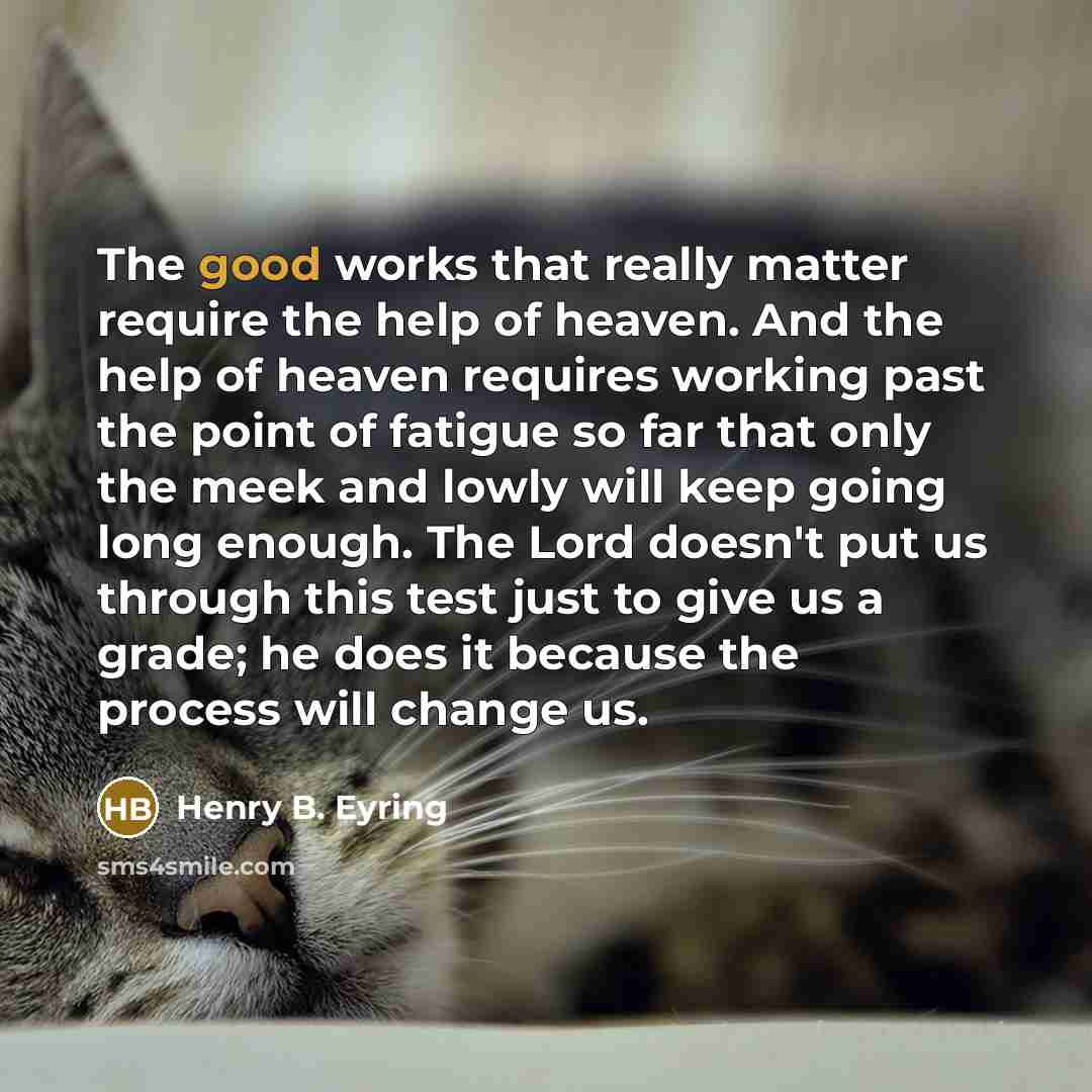 “The good works that really matter require the help of…” quote by Henry B. Eyring