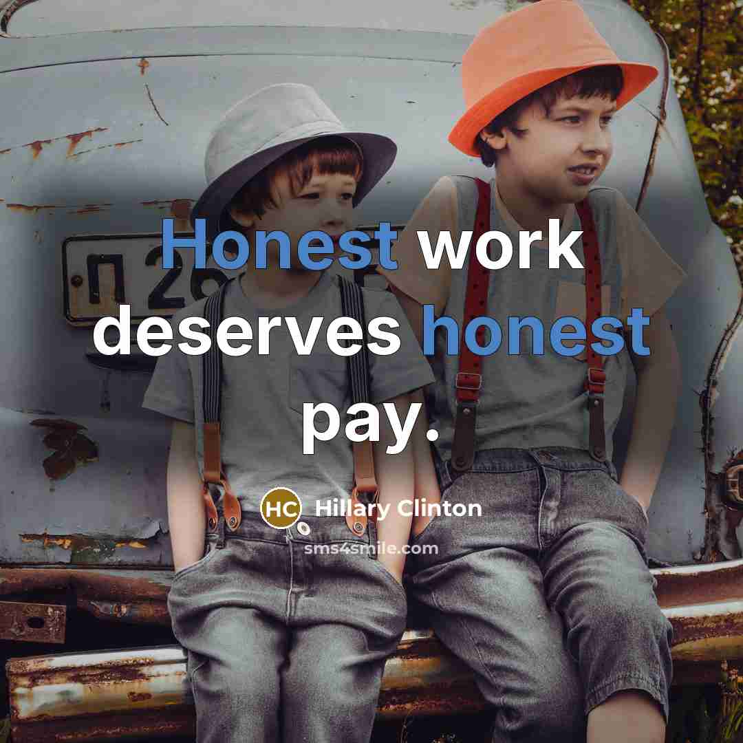“Honest work deserves honest pay.…” quote by Hillary Clinton