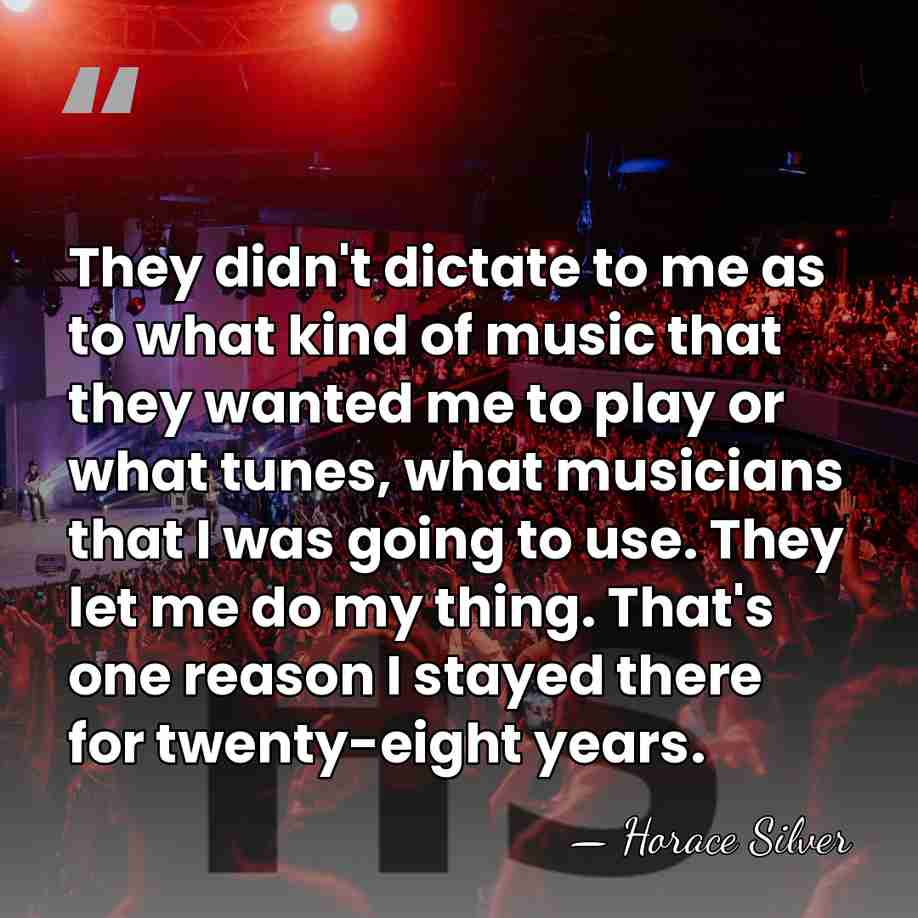 They didn't dictate to me as to what kind of music that&hellip; - Horace Silver