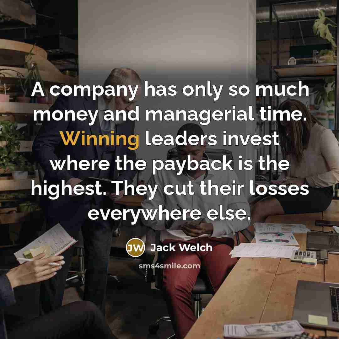 “A company has only so much money and managerial time.…” quote by Jack Welch