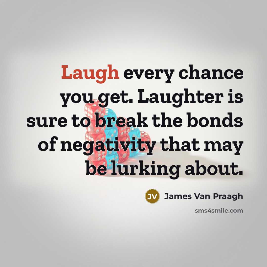 “Laugh every chance you get. Laughter is sure to break…” quote by James Van Praagh