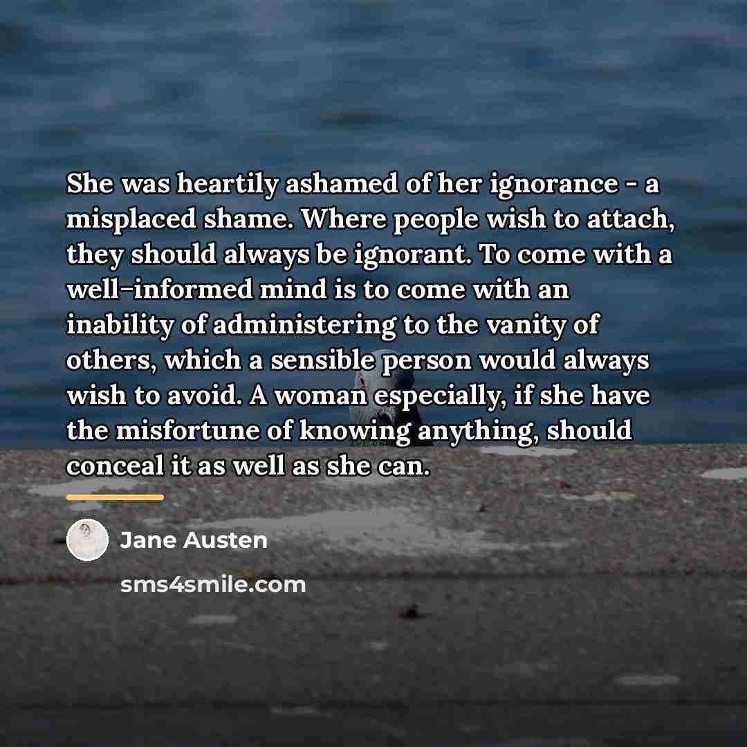 “She was heartily ashamed of her ignorance - a misplaced…” quote by Jane Austen