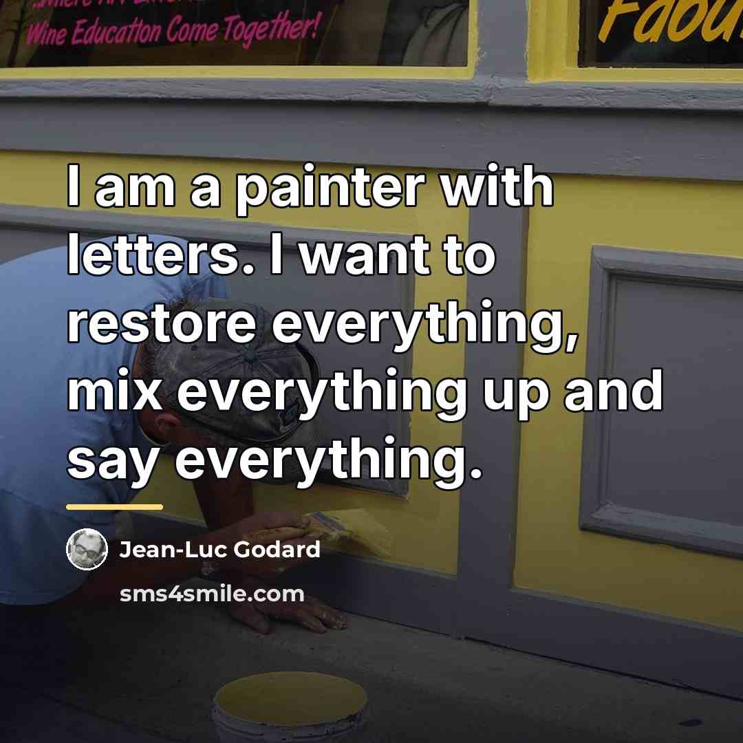 “I am a painter with letters. I want to restore…” quote by Jean-Luc Godard