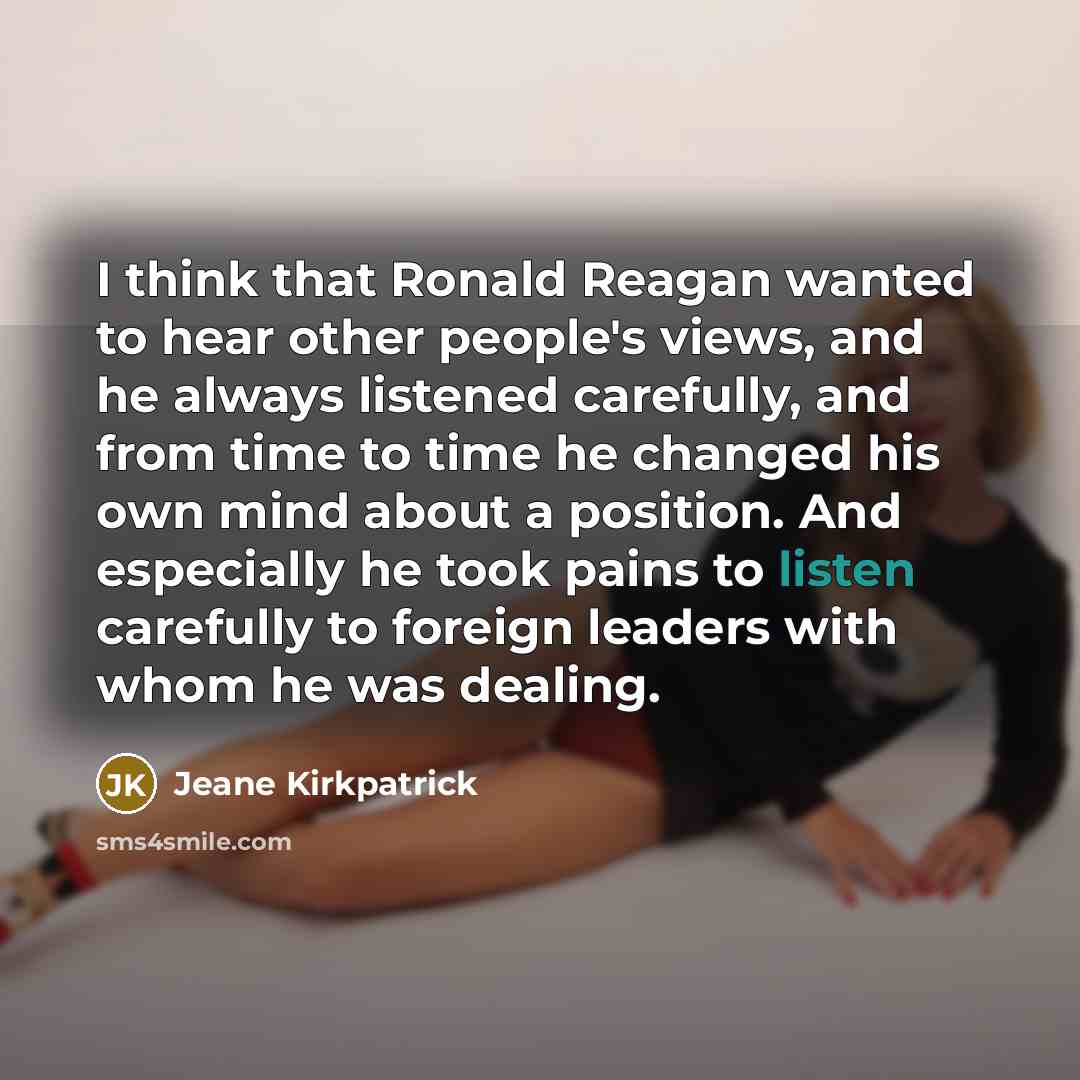 “I think that Ronald Reagan wanted to hear other people's…” quote by Jeane Kirkpatrick