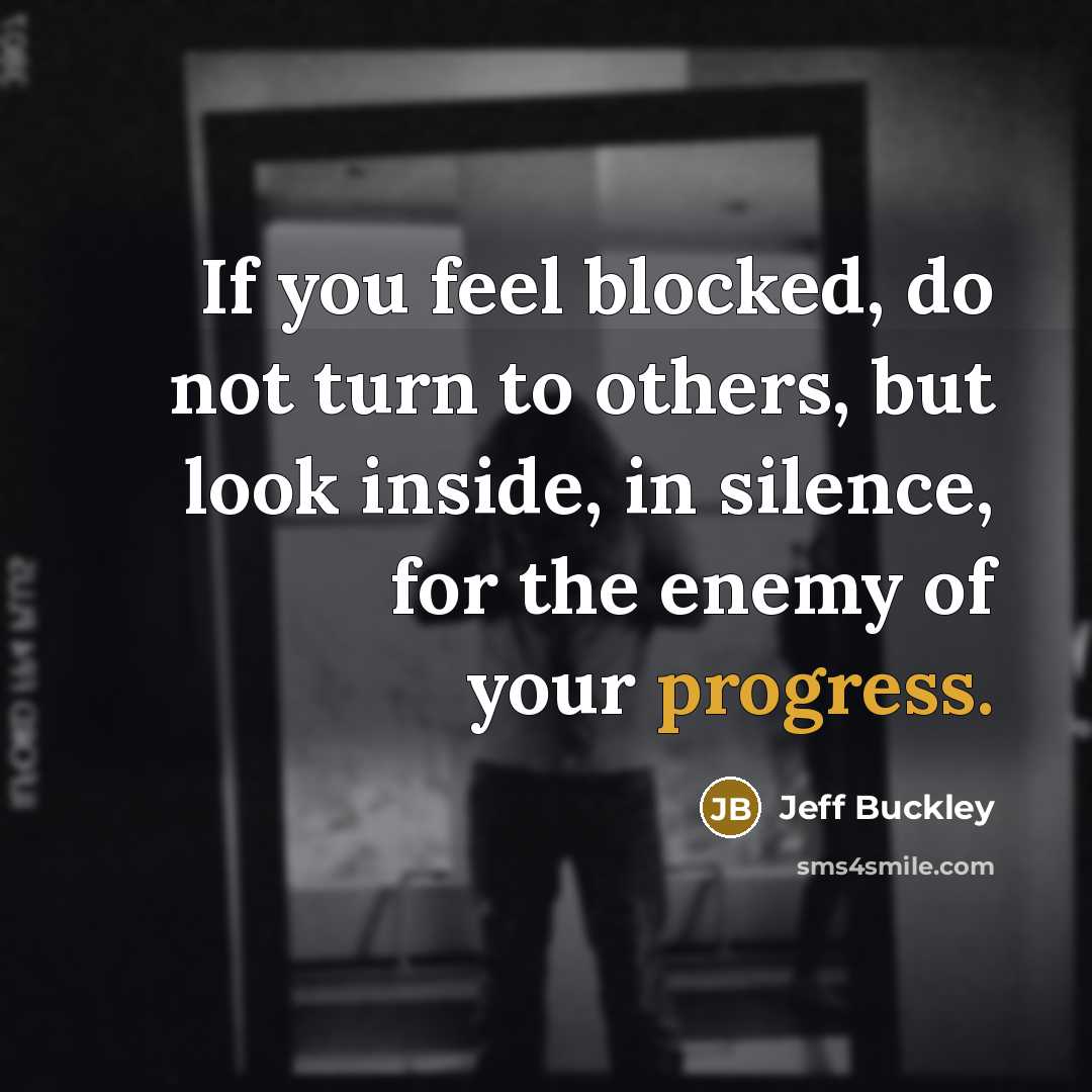 “If you feel blocked, do not turn to others, but…” quote by Jeff Buckley