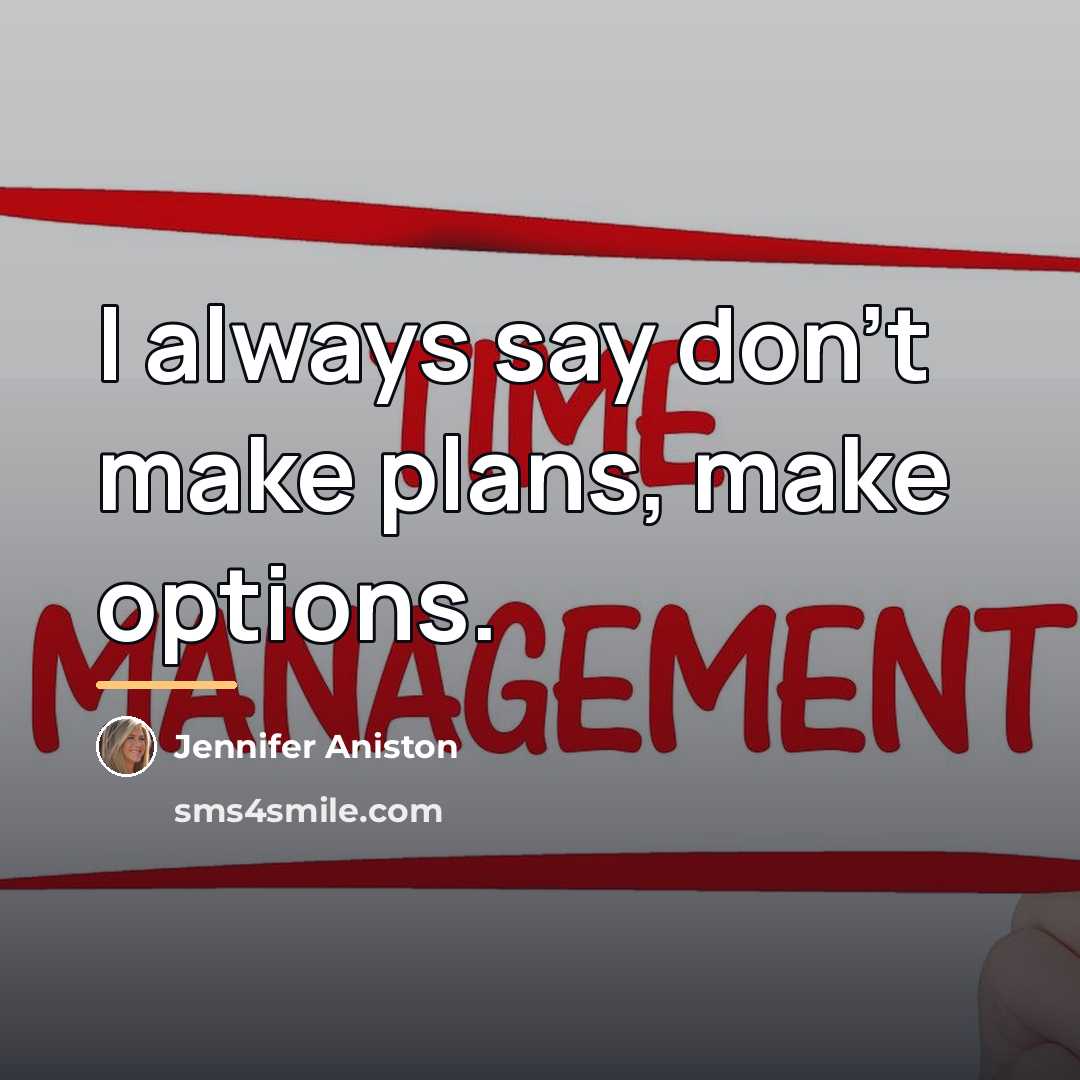 “I always say don't make plans, make options.…” quote by Jennifer Aniston