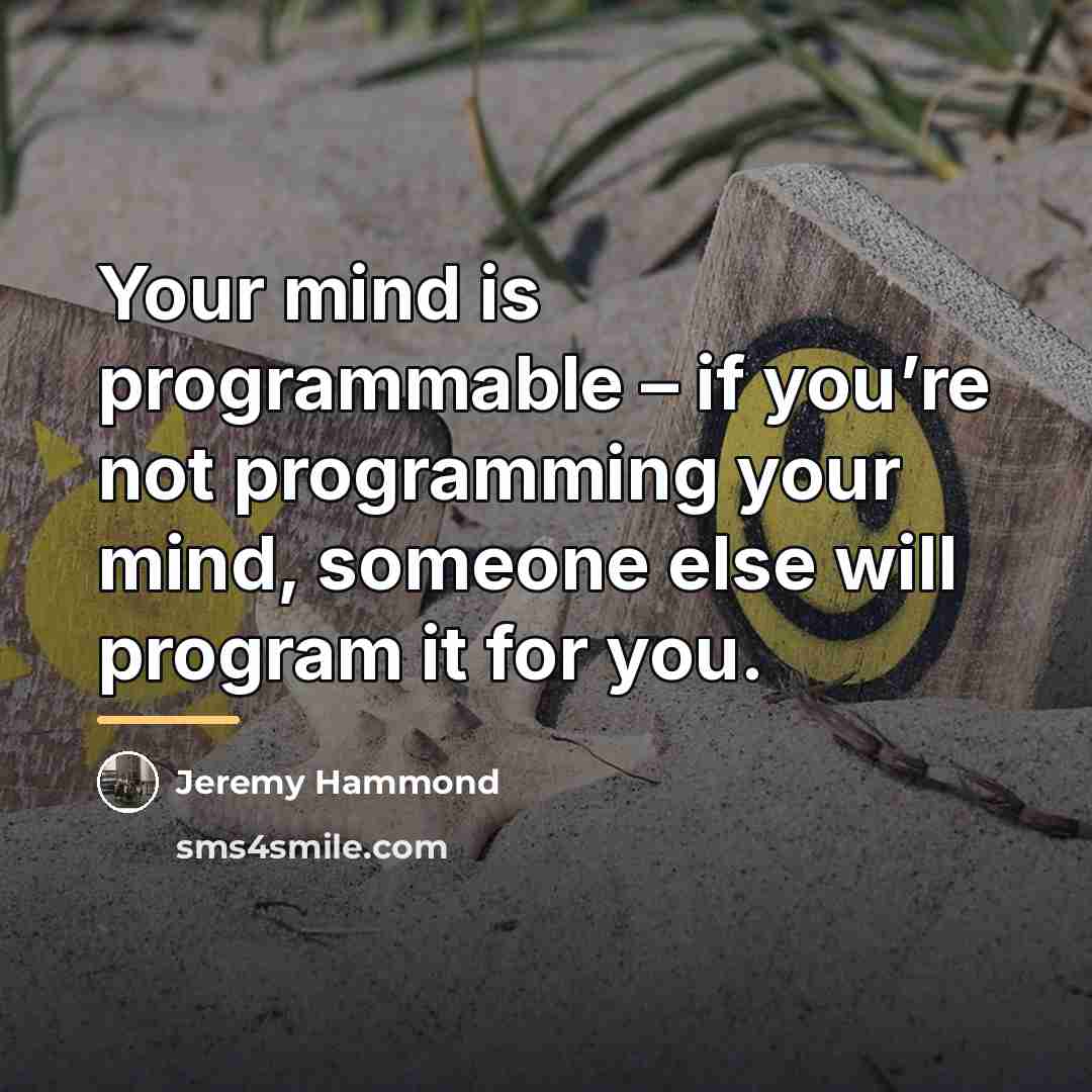 “Your mind is programmable – if you’re not programming your…” quote by Jeremy Hammond