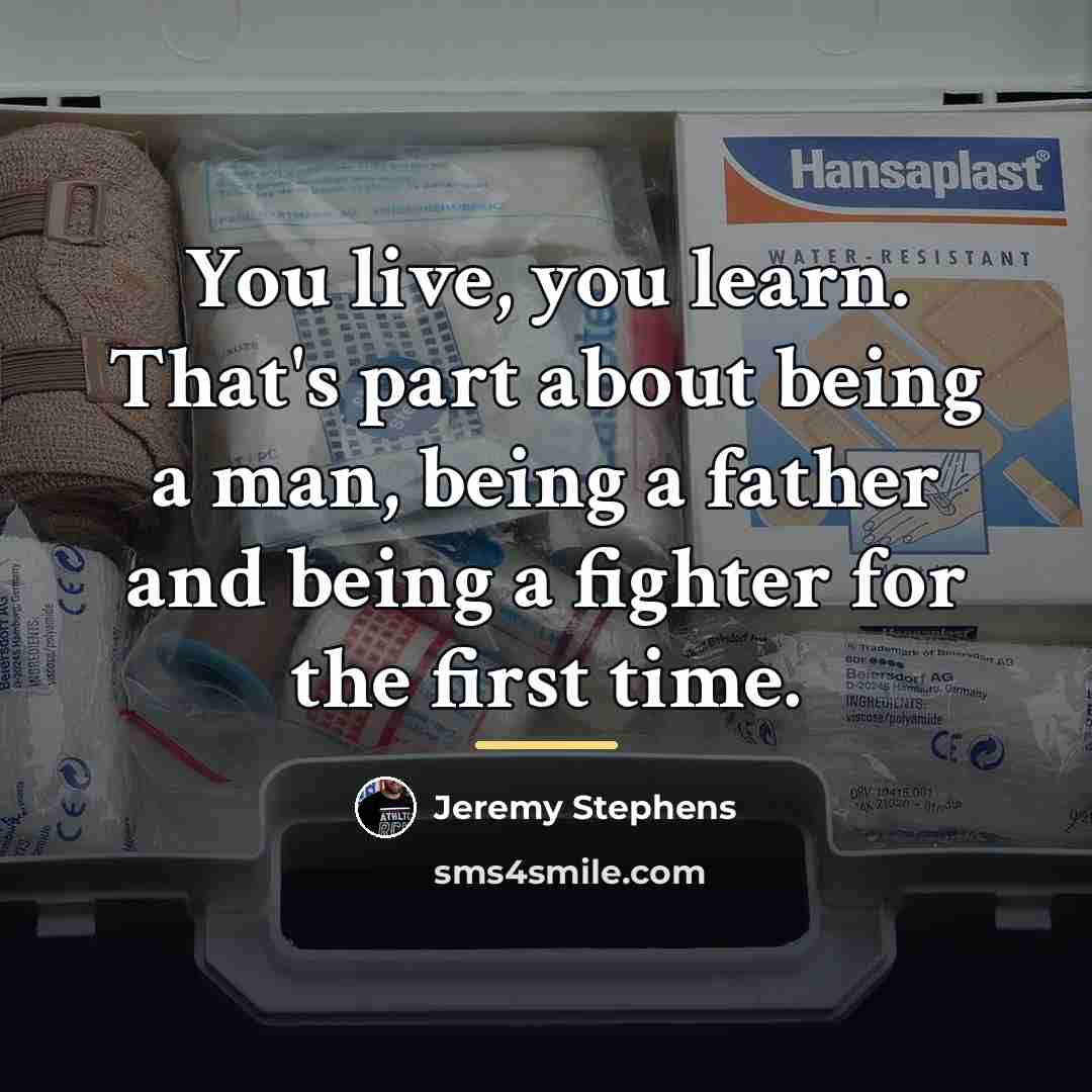 “You live, you learn. That's part about being a man,…” quote by Jeremy Stephens