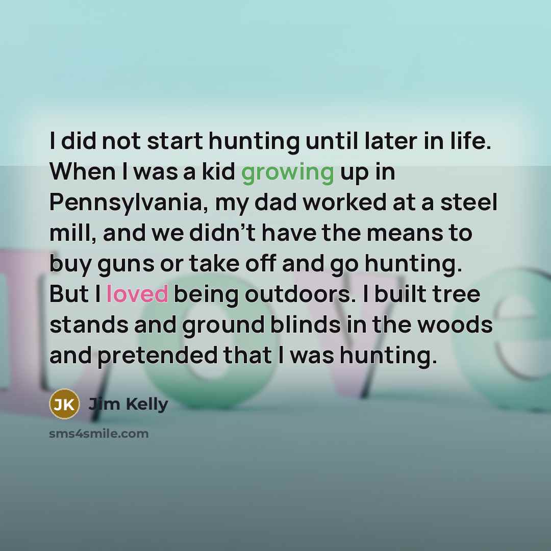 “I did not start hunting until later in life. When…” quote by Jim Kelly