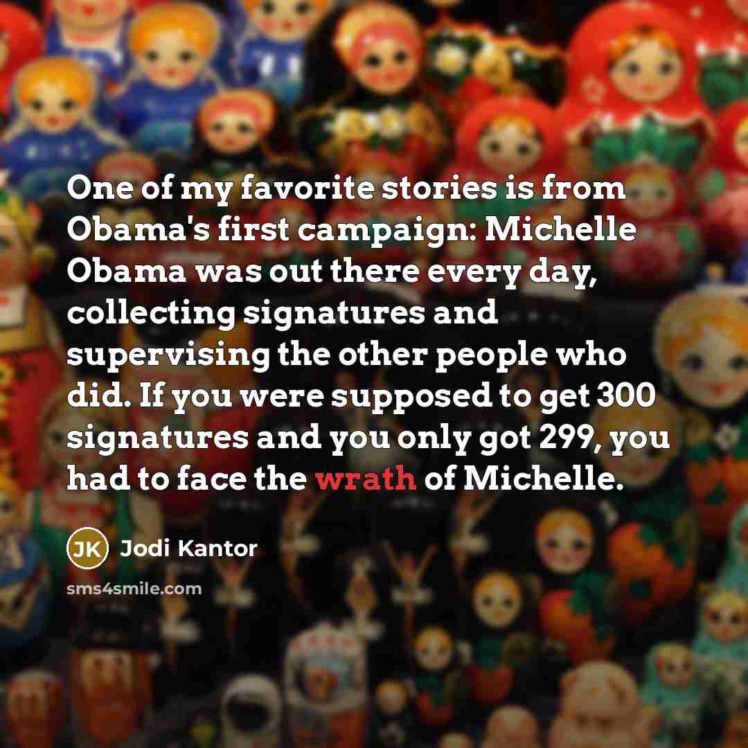 “One of my favorite stories is from Obama's first campaign:…” quote by Jodi Kantor