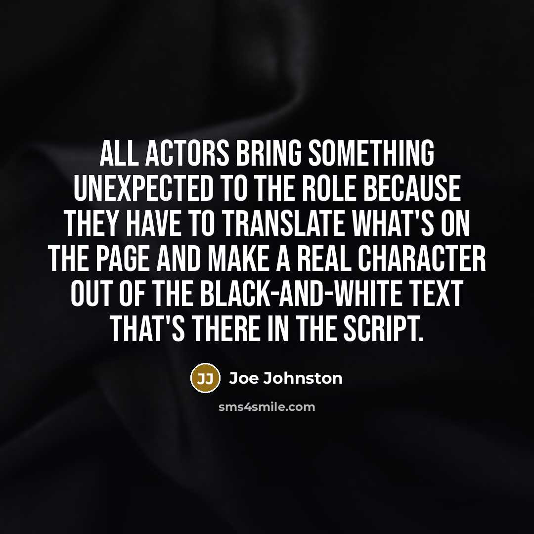 “All actors bring something unexpected to the role because they…” quote by Joe Johnston