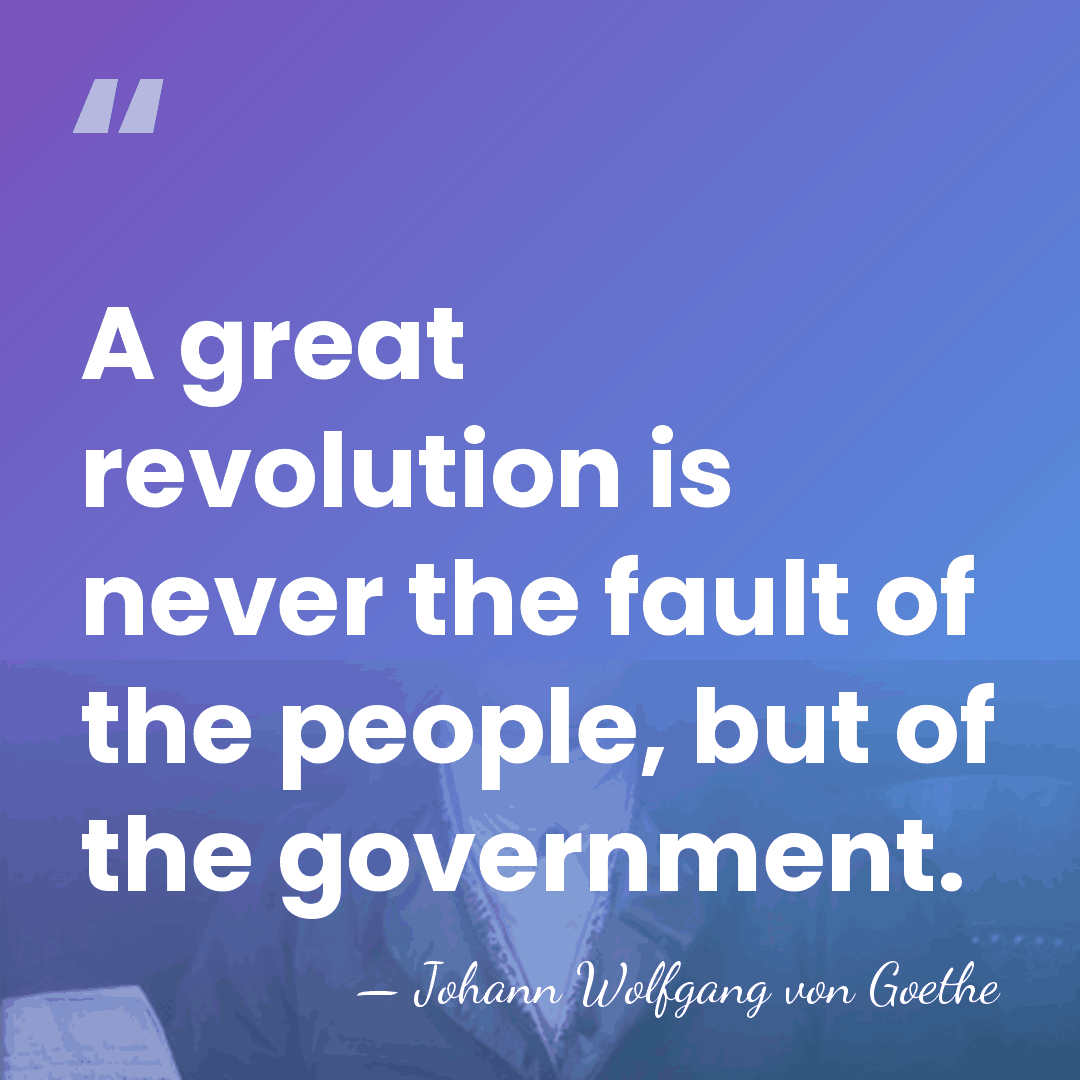 A great revolution is never the fault of the people, but of&hellip; - Johann Wolfgang von Goethe