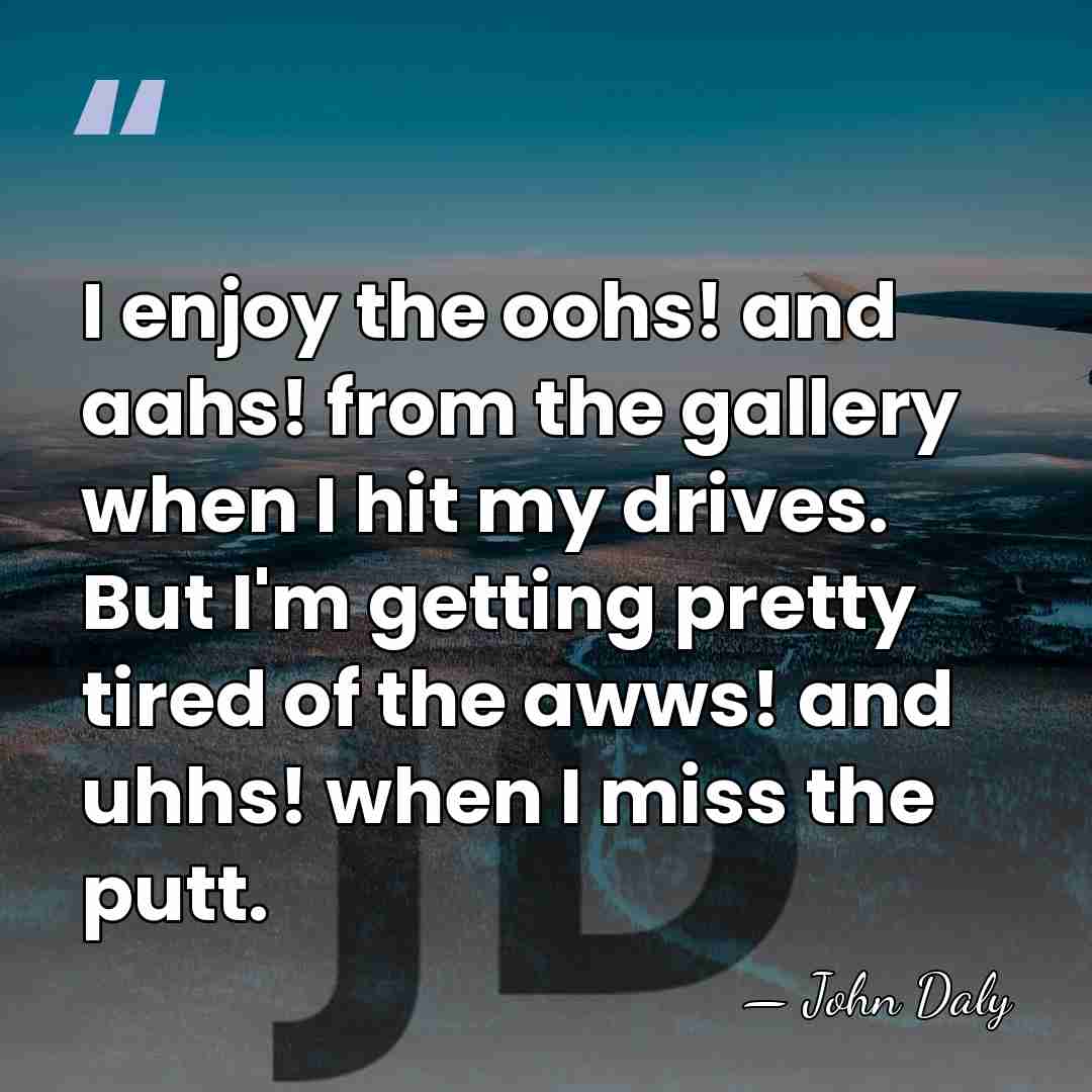 I enjoy the oohs! and aahs! from the gallery when I hit&hellip; - John Daly